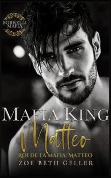 Mafia King: Matteo -Roi de la Mafia: Matteo (Borrelli Mafia (French)) (French Edition)