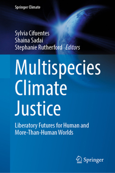 Hardcover Multispecies Climate Justice: Liberatory Futures for Human and More-Than-Human Worlds Book