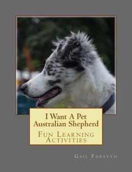 Paperback I Want A Pet Australian Shepherd: Fun Learning Activities Book