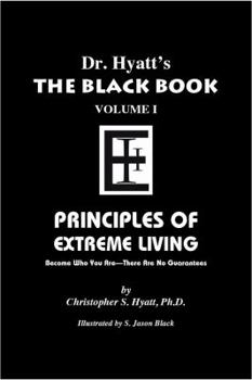 Dr. Hyatt's  The Black Book Volume 1: Principles of Extreme Living - Book  of the Black Book #Volume 3, Part I