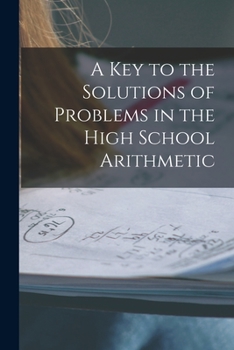 Paperback A Key to the Solutions of Problems in the High School Arithmetic [microform] Book