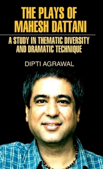 Hardcover The Plays of Mahesh Dattani (A Study in Thematic Diversity and Dramatic Technique) Book