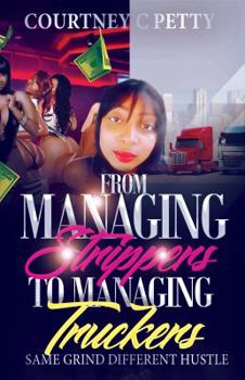 Paperback From Managing Strippers To Managing Truckers: Same Grind Different Hustle Book