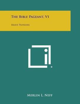 The Bible Pageant V1: Brave Pioneers