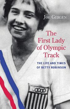 Paperback The First Lady of Olympic Track: The Life and Times of Betty Robinson Book