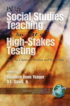 Paperback Wise Social Studies in an Age of High-Stakes Testing: Essays on Classroom Practices and Possibilities (PB) Book