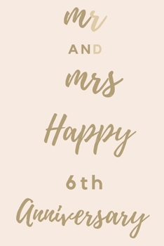 Mr And Mrs Happy 6th Anniversary: Funny 6thYou Are Beautiful happy anniversary Birthday Gift Journal / Notebook / Diary Quote (6 x 9 - 110 Blank Lined Pages)