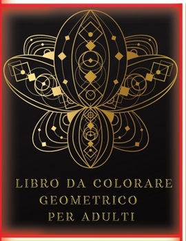 Paperback Libro da Colorare Geometrico per Adulti: Libro da Colorare Antistress per Adulti con 77 Immagini Diverse Forme Geometriche e Motivi per Aiutare a Libe [Italian] Book