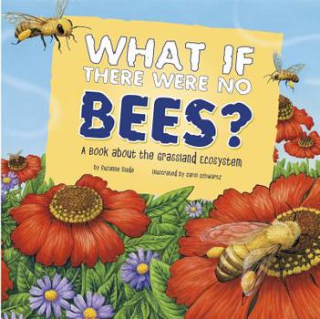 Paperback What If There Were No Bees?: A Book about the Grassland Ecosystem Book