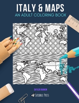ITALY & MAPS: AN ADULT COLORING BOOK: Italy & Maps - 2 Coloring Books In 1
