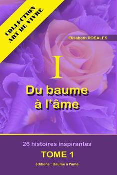 Paperback Du baume a l'ame - Tome 1: 26 histoires inspirantes [French] Book
