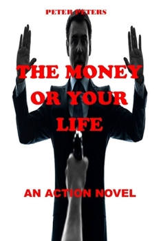 Paperback The Money or Your Life: An Action Novel Book