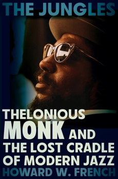 The Jungles: Thelonious Monk and the Lost Cradle of Modern Jazz