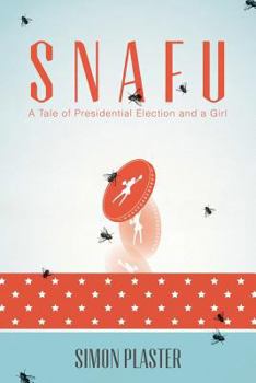 Snafu: A Tale of Presidential Election and a Girl