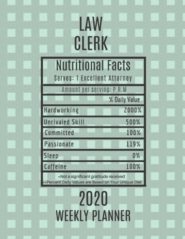Law Clerk Weekly Planner 2020 - Nutritional Facts: Law Clerk Gift Idea For Men & Women | Weekly Planner Appointment Book Agenda Nutritional Info | To Do List & Notes Sections | Calendar Views