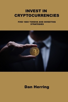 Invest in Cryptocurrencies: Find 100x Tokens and Investing Strategies