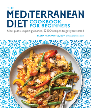 Paperback The Mediterranean Diet Cookbook for Beginners: Meal Plans, Expert Guidance, and 100 Recipes to Get You Started Book