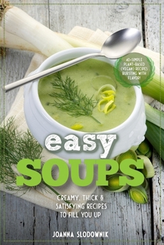 Easy Soups! Deliciously Thick, Creamy & Satisfying Recipes to Fill You Up (Green Reset Plant Based Recipes)
