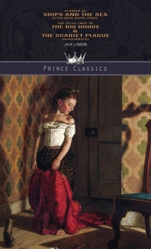 Stories of Ships and the Sea: Little Blue Book #1169, The Little Lady of the Big House & The Scarlet Plague (Illustrated) (Prince Classics)