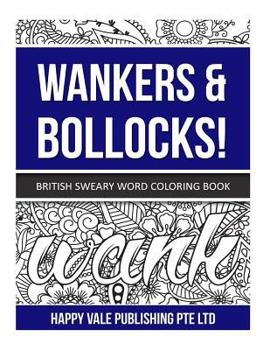 Wankers & Bollocks!: British Sweary Word Coloring Book