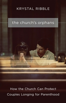 Paperback The Church's Orphans: How the Church Can Protect Couples Longing for Parenthood Book