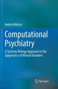 Paperback Computational Psychiatry: A Systems Biology Approach to the Epigenetics of Mental Disorders Book