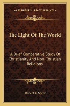 Paperback The Light Of The World: A Brief Comparative Study Of Christianity And Non-Christian Religions Book