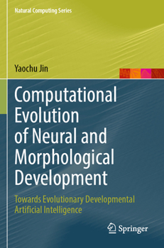 Paperback Computational Evolution of Neural and Morphological Development: Towards Evolutionary Developmental Artificial Intelligence Book