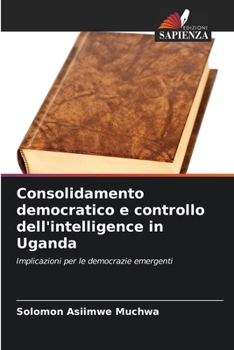 Paperback Consolidamento democratico e controllo dell'intelligence in Uganda [Italian] Book