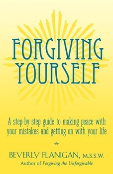 Paperback Forgiving Yourself: A Step-By-Step Guide to Making Peace with Your Mistakes and Getting on with Your Life Book