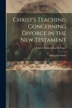 Paperback Christ's Teaching Concerning Divorce in the New Testament: An Exegetical Study Book