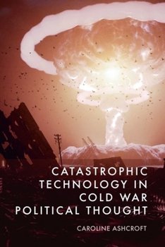 Hardcover Catastrophic Technology in Cold War Political Thought Book