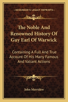 The Renowned History or the Life and Death of Guy Earl of Warwick Containing His Noble Exploits and Victories. (1685)