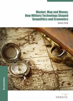 Hardcover Musket, Map and Money: : How Military Technology Shaped Geopolitics and Economics Book