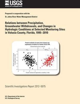 Paperback Relations between Precipitation, Groundwater Withdrawals, and Changes in Hydrologic Conditions at Selected Monitoring Sites in Volusia County, Florida Book