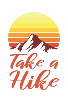 Take A Hike: Wandern Hiking Geschenk F�r Wanderer Dina5 Gepunktet Notizbuch Tagebuch Planer Notizblock Malheft Kladde Journal Strazze