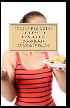 Paperback Beginners Guide to Health Conscious Cookbook Book