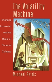 Hardcover The Volatility Machine: Emerging Economics and the Threat of Financial Collapse Book