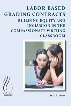 Paperback Labor-Based Grading Contracts: Building Equity and Inclusion in the Compassionate Writing Classroom Book