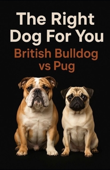 Paperback The Right Dog For You: British Bulldog vs Pug Book