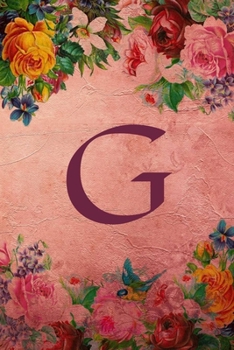 G: Initial Monogram Notebook - Perfect Floral Rule Lined Writing and Notes Journal for Girls (Floral Monogram Journals)