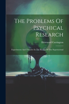 Paperback The Problems Of Psychical Research; Experiments And Theories In The Realm Of The Supernormal Book