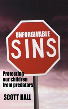 Hardcover Unforgivable Sins: Prottecting Our Children from Predators (Ending Child Abuse) Book