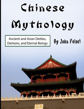 Paperback Chinese Mythology: Ancient and Asian Deities, Demons, and Eternal Beings Book