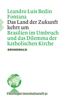 Das Land der Zukunft Kehrt Um : Brasilien Im Umbruch und das Dilemma der Katholischen Kirche