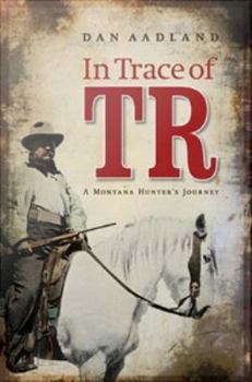 Hardcover In Trace of Tr: A Montana Hunter's Journey Book