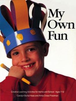 Paperback My Own Fun: Creative Learning Activities for Home and School, Ages 7-12 Book