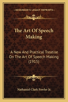 Paperback The Art Of Speech Making: A New And Practical Treatise On The Art Of Speech Making (1915) Book