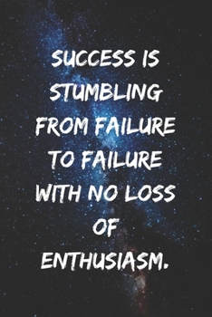 Success is stumbling from failure to failure with no loss of enthusiasm.: Positive Notebook, Journal, Diary, Perfect For Gift  (110 Pages, Blank, 6x9)