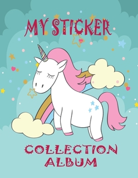 My Sticker Collection Album: Favorite Stickers Collecting Book for Kids, Keeping Activity and Create Imaging Ideas Notebook With Letter Large Size ... ( For Toddlers, Child, Girls, Boys Ages 4-8)